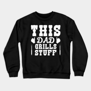 This Dad Grills Stuff Crewneck Sweatshirt